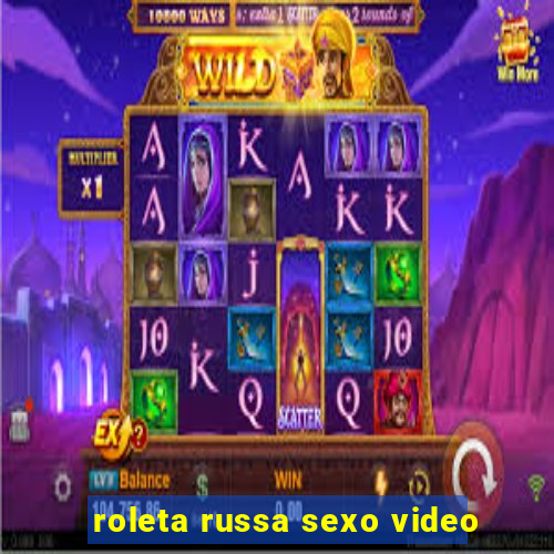 roleta russa sexo video