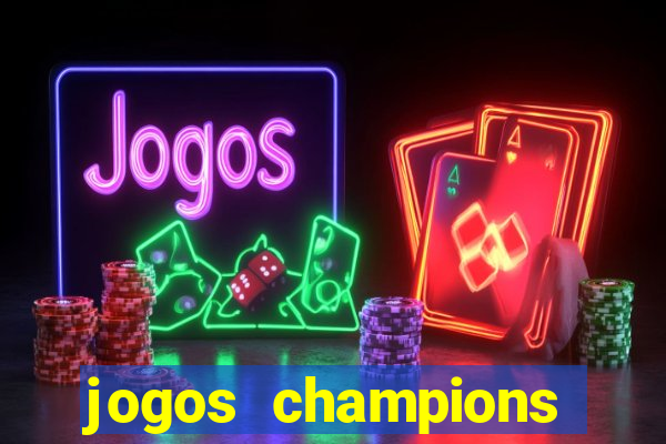 jogos champions onde vai passar