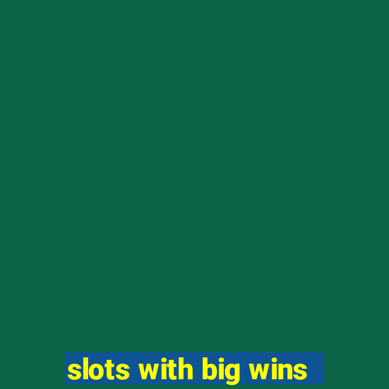 slots with big wins