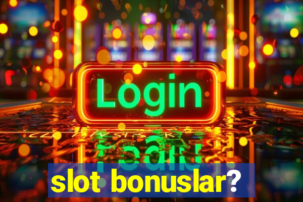 slot bonuslar?