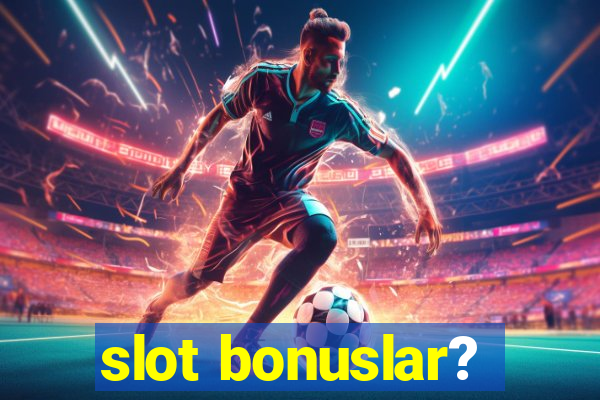 slot bonuslar?