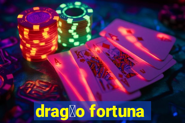 drag茫o fortuna