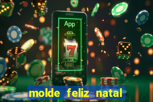 molde feliz natal para imprimir