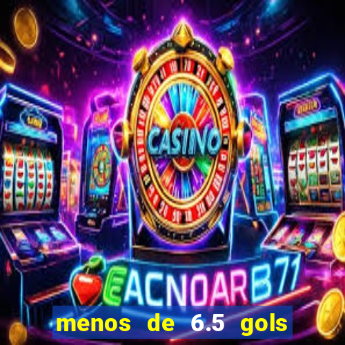 menos de 6.5 gols o que significa