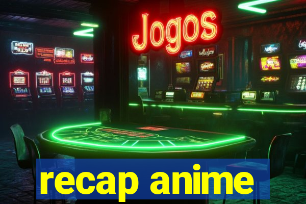 recap anime