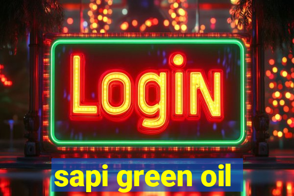 sapi green oil