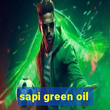 sapi green oil