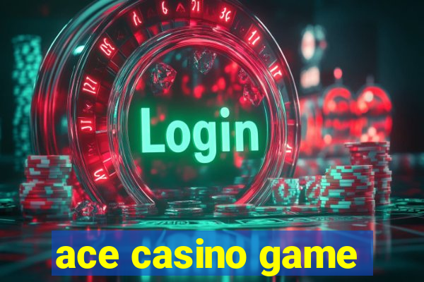 ace casino game