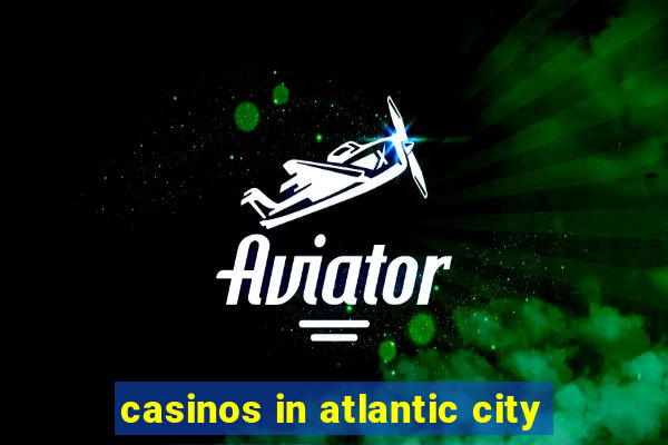 casinos in atlantic city