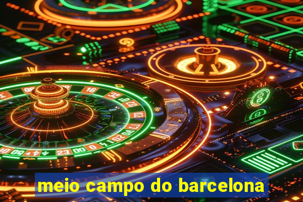 meio campo do barcelona