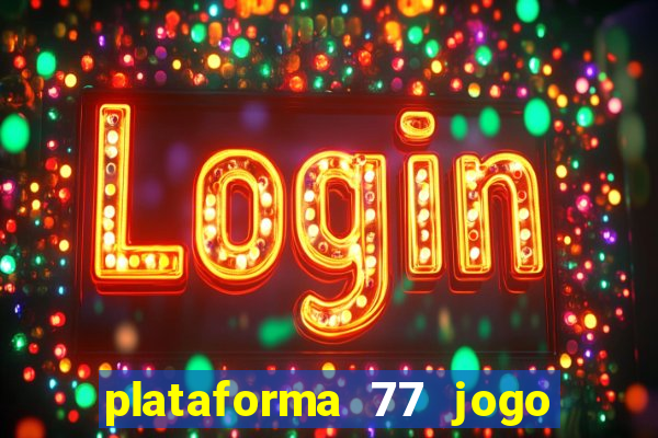 plataforma 77 jogo bet é confiável