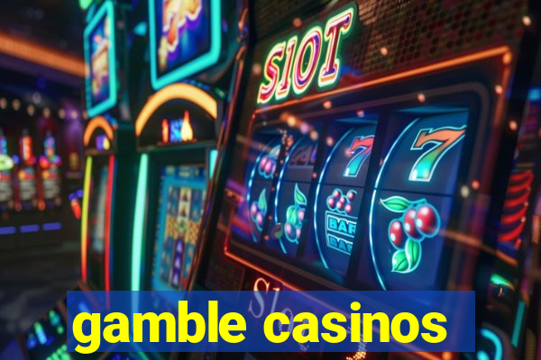 gamble casinos