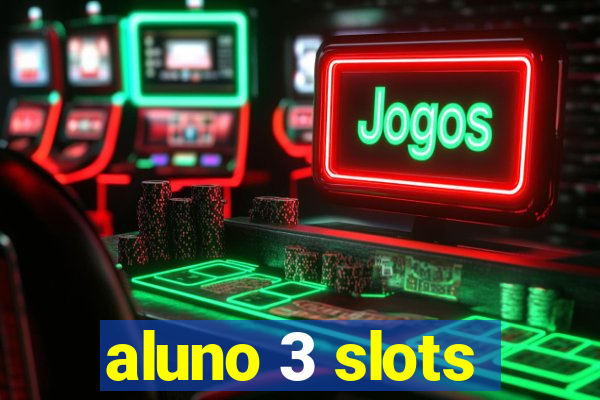 aluno 3 slots