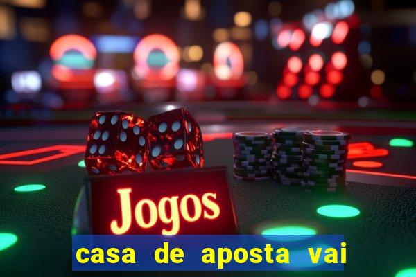 casa de aposta vai de bet