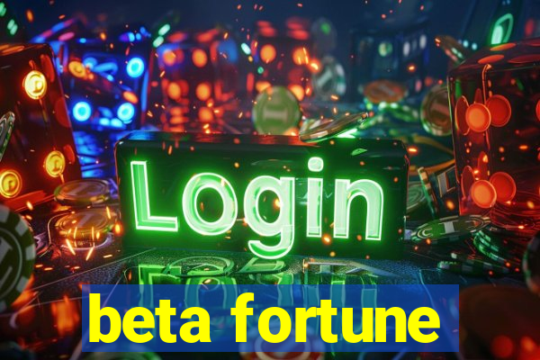 beta fortune