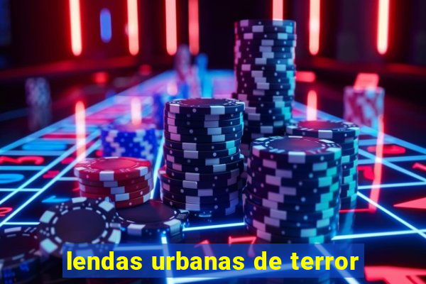 lendas urbanas de terror