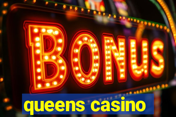 queens casino