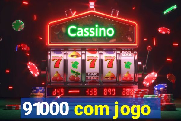 91000 com jogo