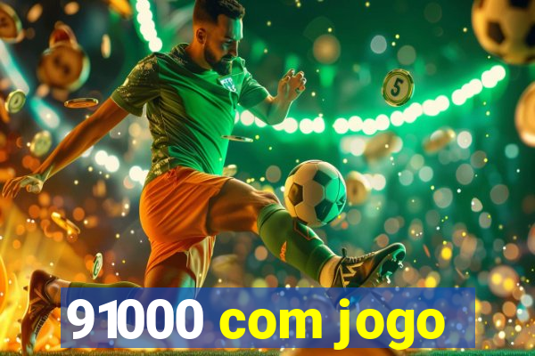 91000 com jogo