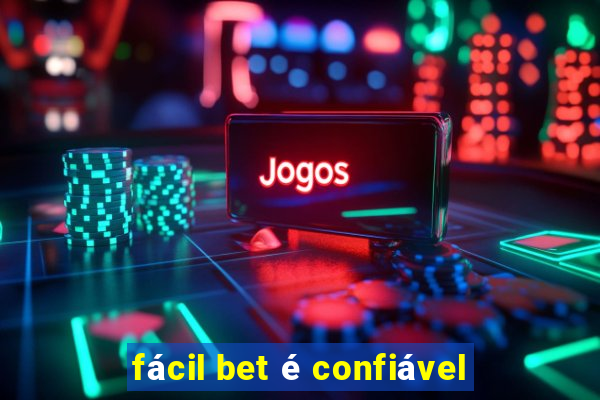 fácil bet é confiável