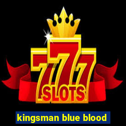 kingsman blue blood