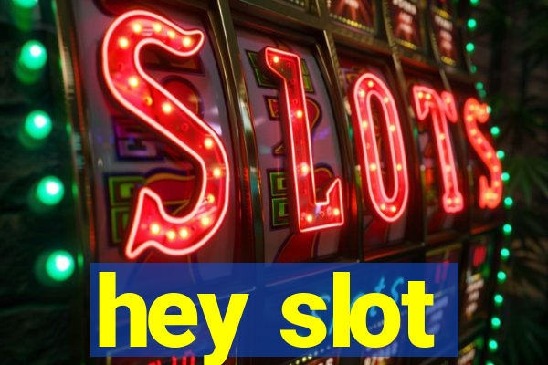 hey slot