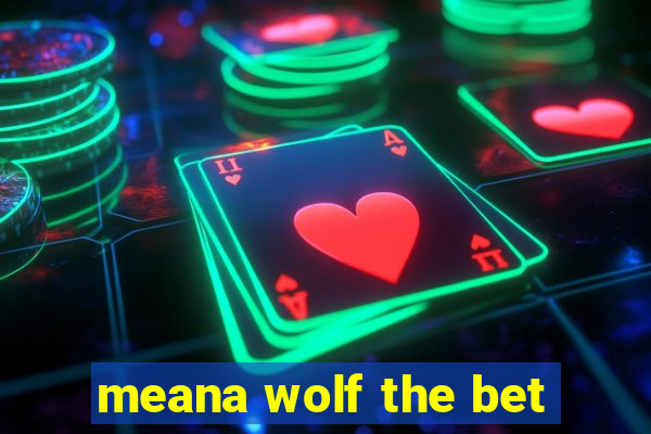 meana wolf the bet