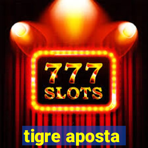 tigre aposta