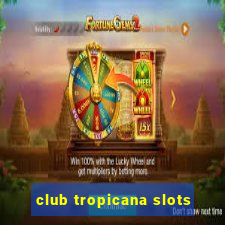 club tropicana slots