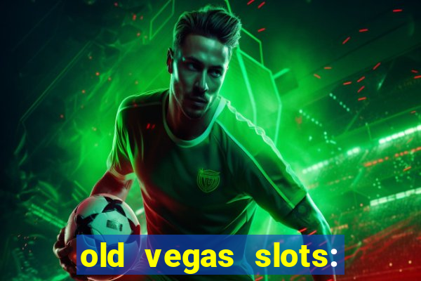 old vegas slots: casino games