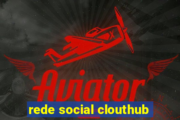 rede social clouthub