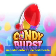 impedimento ou empedimento