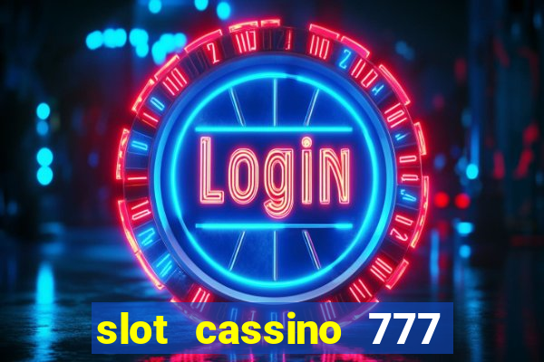 slot cassino 777 é confiável