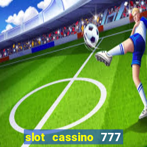 slot cassino 777 é confiável