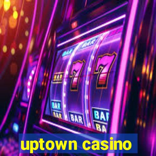 uptown casino