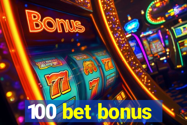 100 bet bonus