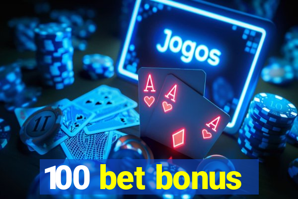 100 bet bonus