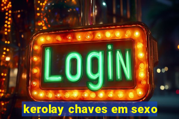 kerolay chaves em sexo