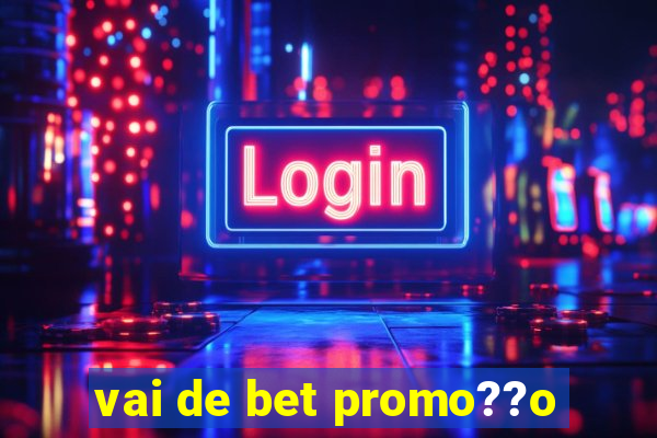 vai de bet promo??o