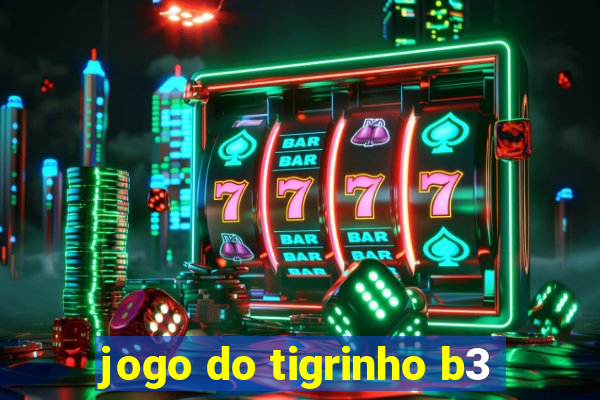 jogo do tigrinho b3