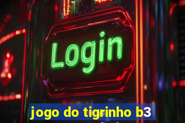 jogo do tigrinho b3