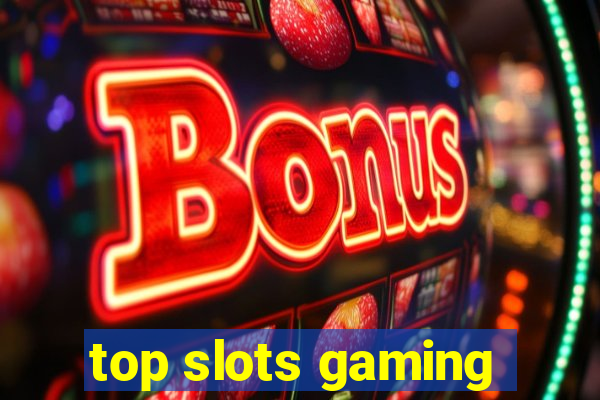 top slots gaming