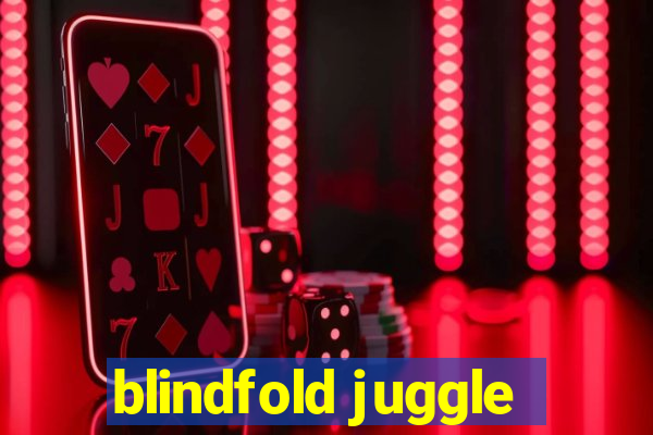 blindfold juggle