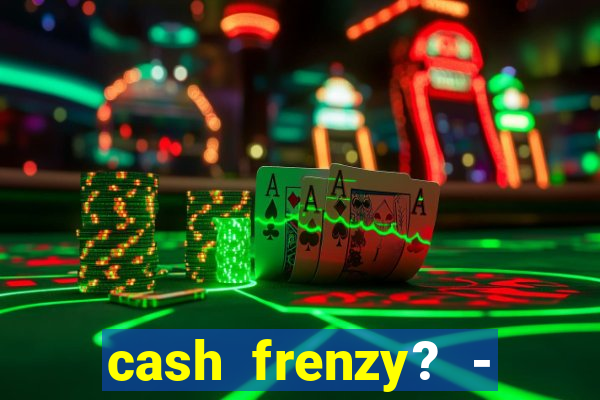 cash frenzy? - slots casino