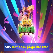 585 bet com paga mesmo