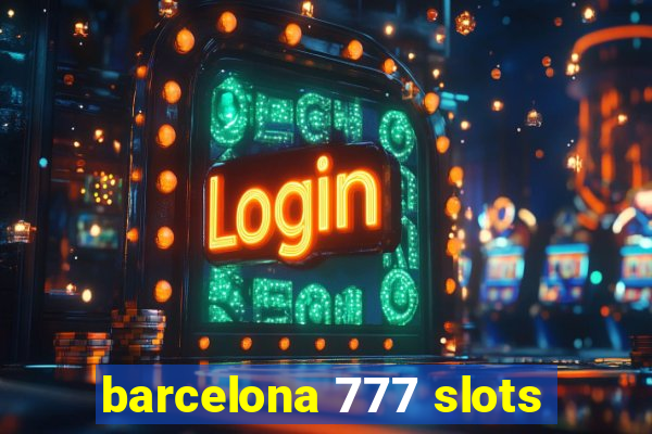 barcelona 777 slots