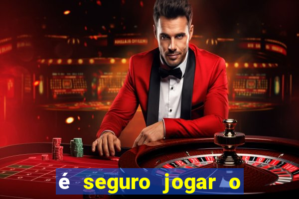 é seguro jogar o jogo do tigre