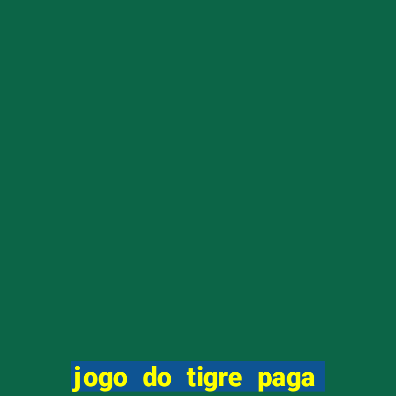 jogo do tigre paga de madrugada