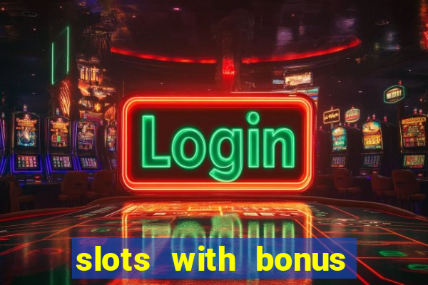 slots with bonus no deposit