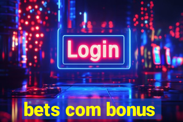 bets com bonus